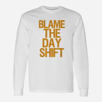 Blame The Day Shift Unisex Long Sleeve | Crazezy
