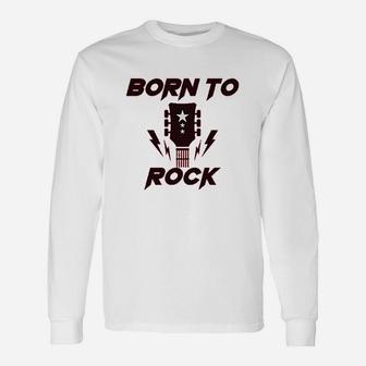 Born To Rock With Guitar Unisex Long Sleeve | Crazezy CA