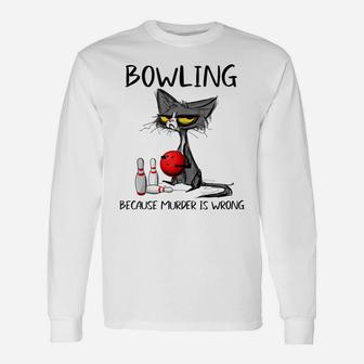 Bowling Because Murder Is Wrong-Best Ideas For Cat Lovers Unisex Long Sleeve | Crazezy CA