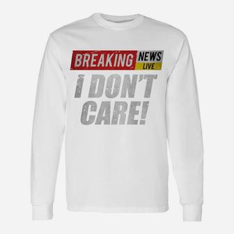 Breaking News I Dont Care Funny Humor Sarcastic Vintage Sweatshirt Unisex Long Sleeve | Crazezy UK