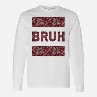 Bruh Ugly Christmas Sweater Brother Funny Xmas Sweaters Bro Unisex Long Sleeve | Crazezy