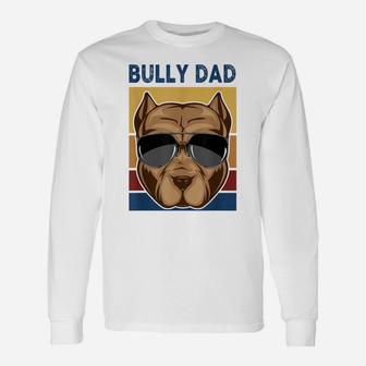 Bully Dad Funny American Bully Dog Owner Dog Dad Fathers Day Unisex Long Sleeve | Crazezy