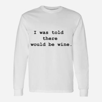Bunco Wine I Was Told There Would Be Wine Long Sleeve T-Shirt - Thegiftio UK