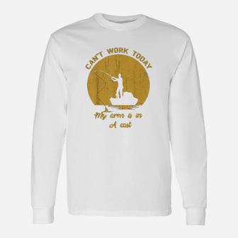 Cant Work Today My Arm Is In A Cast Unisex Long Sleeve | Crazezy CA