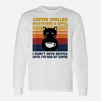 Cat Coffee Spelled Backwarks Is Eeffoc I Don't Give Eeffoc Unisex Long Sleeve | Crazezy
