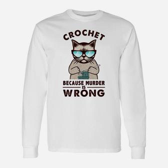 Cat Funny Crochet Because Murder Is Wrong Unisex Long Sleeve | Crazezy