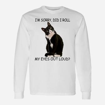 Cat I'm Sorry Did I Roll My Eyes Out Loud Sweatshirt Unisex Long Sleeve | Crazezy