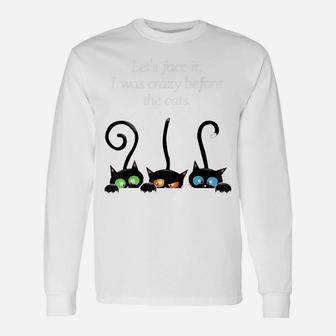 Cat Lovers Let Face It I Was Crazy Before The Cats Unisex Long Sleeve | Crazezy DE