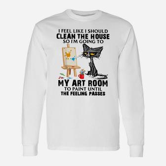 Cat Painting Lovers I Feel Like I Should Clean The House Unisex Long Sleeve | Crazezy UK