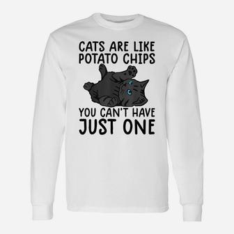 Cats Are Like Potato Chips Shirt Funny Cat Lovers Tee Kitty Unisex Long Sleeve | Crazezy
