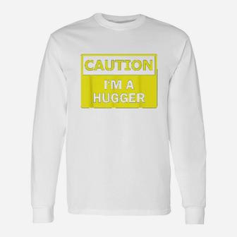 Caution I Am A Hugger Unisex Long Sleeve | Crazezy
