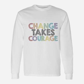 Change Takes Courage Unisex Long Sleeve | Crazezy CA