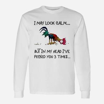 Chicken Heihei I May Look Calm But In My Head I&8217ve Pecked You 3 Times Long Sleeve T-Shirt - Thegiftio UK