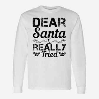 Christmas Funny Gift - Dear Santa I Really Tried Unisex Long Sleeve | Crazezy UK