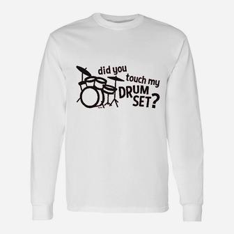 Co Did You Touch My Drum Set Unisex Long Sleeve | Crazezy