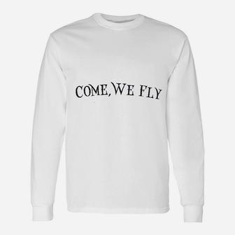 Come We Fly Unisex Long Sleeve | Crazezy AU