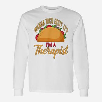 Counselor Shirt Wanna Taco Bout It Therapist Shirt Taco Pun Unisex Long Sleeve | Crazezy