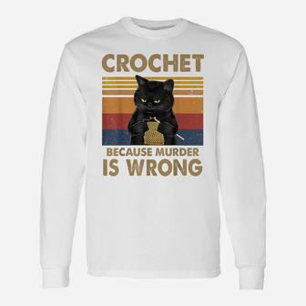 Crochet Because Murder Is Wrong Cat Knitting Lovers Unisex Long Sleeve | Crazezy