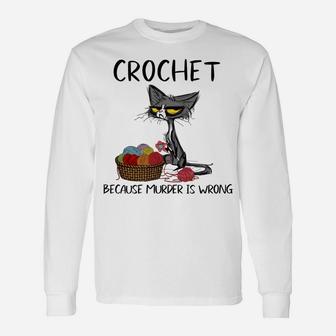 Crochet Because Murder Is Wrong- Gift Ideas For Cat Lovers Sweatshirt Unisex Long Sleeve | Crazezy CA