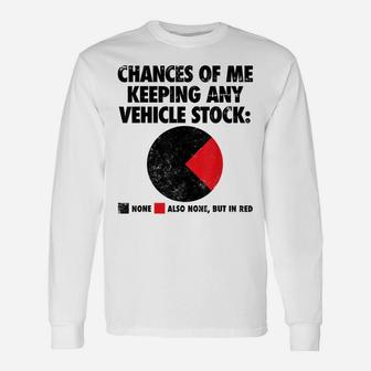 Customizer T-Shirt Chances Of Me Keeping Any Vehicle Stock Unisex Long Sleeve | Crazezy DE