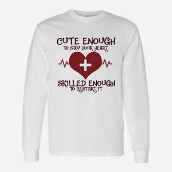 Cute Enough To Stop Your Heart Skilled Enough To Restart It Royaltee Unisex Long Sleeve | Crazezy