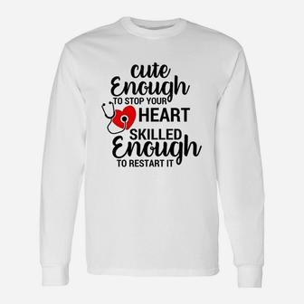 Cute Enough To Stop Your Heart Skilled Enough To Restart It Unisex Long Sleeve | Crazezy