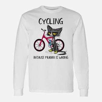 Cycling Because Murder Is Wrong Funny Cute Cat Woman Gift Unisex Long Sleeve | Crazezy DE