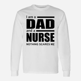 Dad And A Nurse Nothing Scares Me Unisex Long Sleeve | Crazezy
