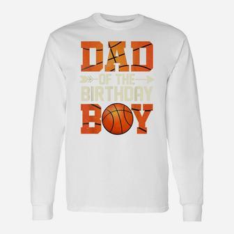 Dad Of The Birthday Boy Basketball Father Daddy Funny Unisex Long Sleeve | Crazezy CA