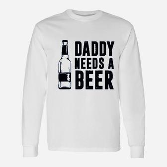 Daddy Needs A Beer Unisex Long Sleeve | Crazezy DE