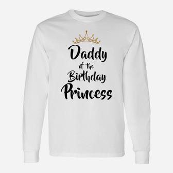 Daddy Of The Birthday Princess Matching Family T-Shirt Unisex Long Sleeve | Crazezy