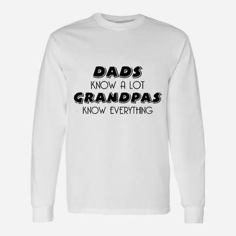 Dads Know A Lot Grandpas Know Everything Unisex Long Sleeve | Crazezy CA
