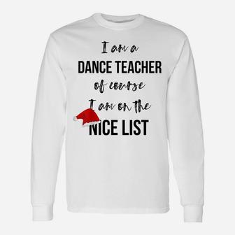 Dance Teacher Christmas T-Shirt - On The Nice List Unisex Long Sleeve | Crazezy