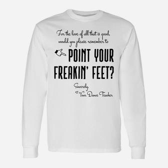 Dance Teacher Gifts - Point Your Freakin' Feet Dance Teacher Unisex Long Sleeve | Crazezy DE