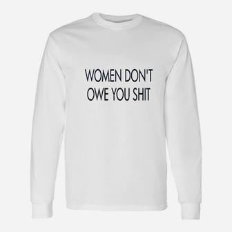 It Is Your Day Clothing Women Dont Owe You Shirt Feminist Empowered Women Empower Strong Long Sleeve T-Shirt - Thegiftio