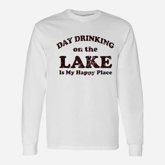 Day Drinking On The Lake Is My Happy Place Unisex Long Sleeve | Crazezy