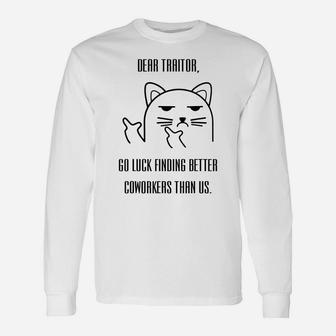 Dear Traitor Good Luck Finding Better Coworkers Than Us Unisex Long Sleeve | Crazezy AU