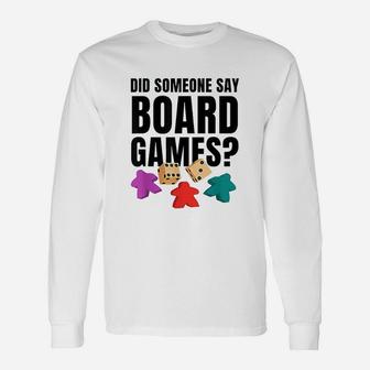 Did Someone Say Board Games Game Of Strategy Unisex Long Sleeve | Crazezy