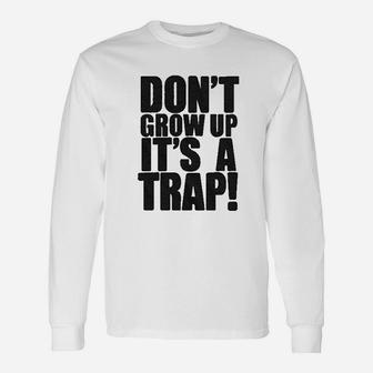 Do Not Grow Up It Is A Trap Unisex Long Sleeve | Crazezy DE