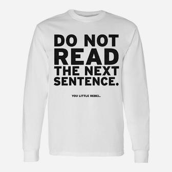 Do Not Read The Next Sentence Unisex Long Sleeve | Crazezy