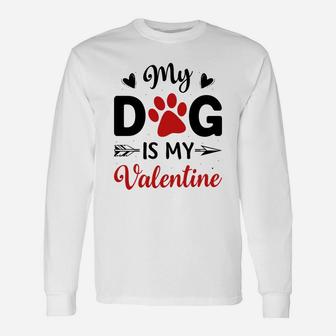 My Dog Is My Valentine Valentine Day Happy Valentines Day Long Sleeve T-Shirt - Seseable