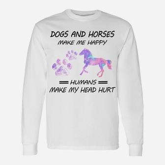 Dogs And Horses Make Me Happy Humans Make My Head Hurt Unisex Long Sleeve | Crazezy AU