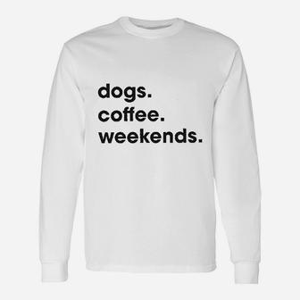 Dogs Coffee Weekend Unisex Long Sleeve | Crazezy CA