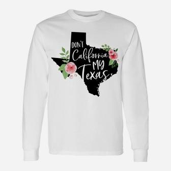 Don't California My Texas Watercolor Floral Unisex Long Sleeve | Crazezy