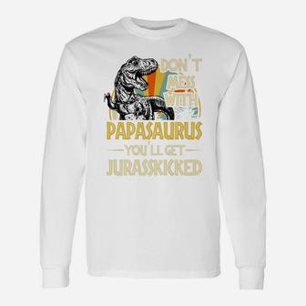 Don't Mess With Papasaurus You'll Get Jurasskicked Unisex Long Sleeve | Crazezy UK