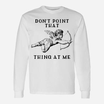 Dont Point That Thing At Me Valentines Day Cupid Long Sleeve T-Shirt - Thegiftio