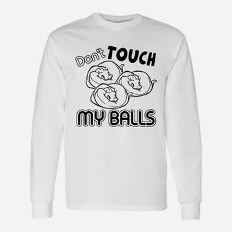 Dont Touch My Ball Python Unisex Long Sleeve | Crazezy AU
