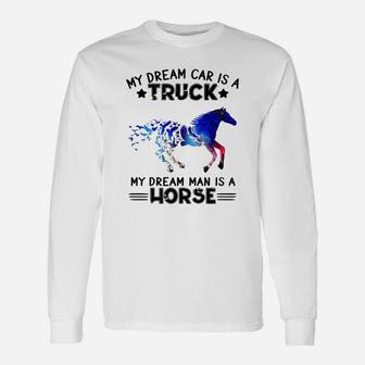 My Dream Car Is A Truck My Dream Man Is A Horse And Birds Shirt Long Sleeve T-Shirt - Thegiftio UK