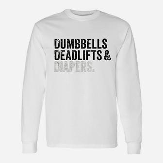 Dumbbells Deadlifts And Diapers Funny Gym Gift Unisex Long Sleeve | Crazezy