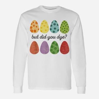 Easter Shirt But Did You Dye Egg Hunting Womens Easter Unisex Long Sleeve | Crazezy